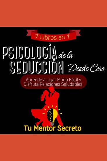 7 Libros en 1 Psicología de la Seducción Desde Cero - Aprende a Ligar Modo Fácil y Disfruta Relaciones Saludables - cover