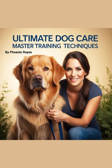 Ultimate Dog Care - Master Training Techniques - cover