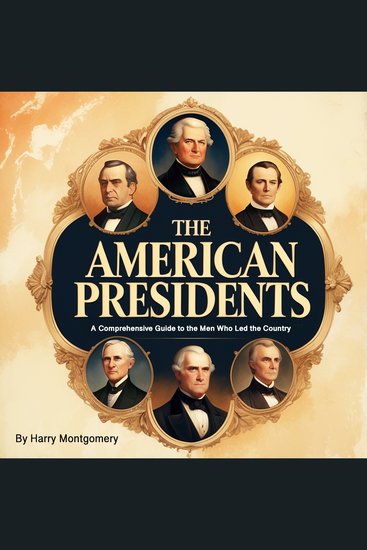 The American Presidents - A Comprehensive Guide to the Men Who Led the Country - cover