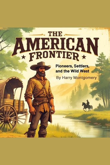 The American Frontier - Pioneers Settlers and the Wild West - cover