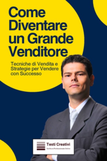 Come Diventare un Grande Venditore - Tecniche di Vendita e Strategie per Vendere con Successo - cover