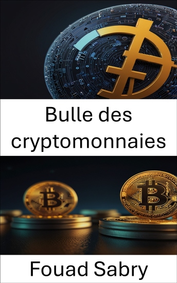 Bulle des cryptomonnaies - Comprendre l'essor et le déclin des actifs numériques à l'ère de la spéculation - cover