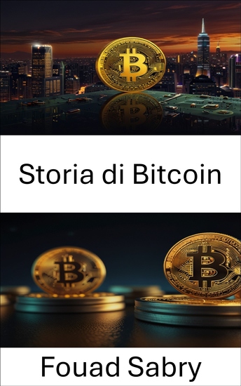 Storia di Bitcoin - L'ascesa delle criptovalute e l'evoluzione del denaro digitale - cover