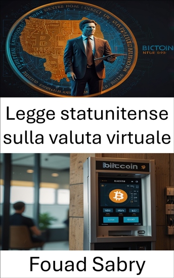 Legge statunitense sulla valuta virtuale - Comprendere la conformità degli sportelli bancomat Bitcoin e i quadri giuridici negli Stati Uniti - cover