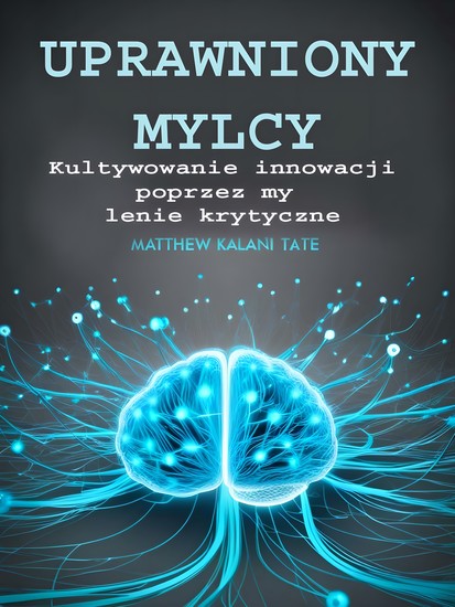 Uprawniony Myślący - Kultywowanie innowacji poprzez myślenie krytyczne - cover