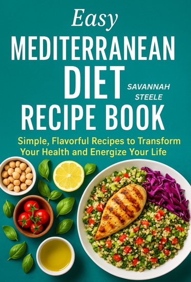 Easy Mediterranean Diet Recipe Book for Beginners - Simple Flavorful Recipes to Transform Your Health and Energize Your Life - cover
