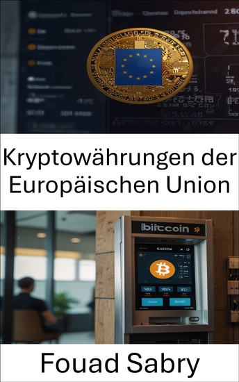 Kryptowährungen der Europäischen Union - Navigation durch die rechtlichen und finanziellen Landschaften im Zeitalter der digitalen Währung - cover