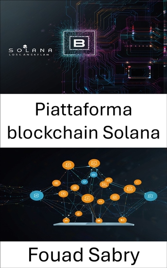 Piattaforma blockchain Solana - Creazione di applicazioni decentralizzate con elevate prestazioni e sicurezza - cover