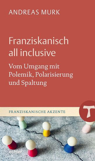 Franziskanisch all inclusive - Vom Umgang mit Polemik Polarisierung und Spaltung - cover