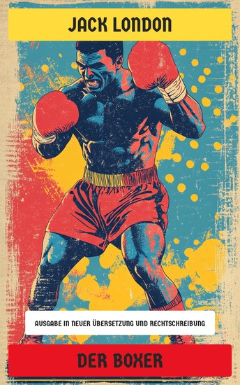 Der Boxer - Ausgabe in neuer Übersetzung und Rechtschreibung - Die Geschichte der Kampf gegen Armut und Gewalt im Amerika der 1900er-Jahre - cover