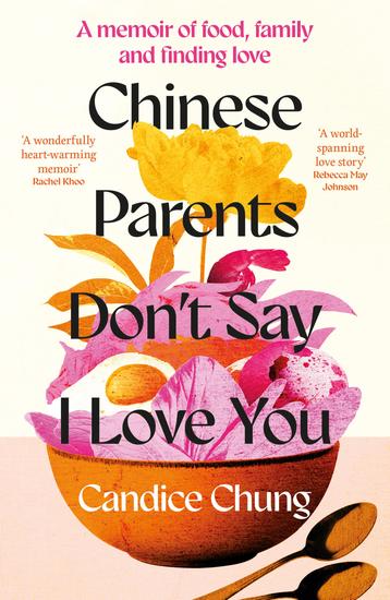 Chinese Parents Don't Say I Love You - A Memoir of Food Family and Finding Love - cover