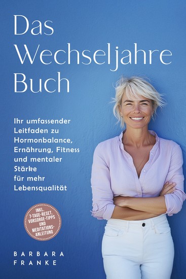 Das Wechseljahre Buch: Ihr umfassender Leitfaden zu Hormonbalance Ernährung Fitness und mentaler Stärke für mehr Lebensqualität – inkl 7-Tage-Reset Vorsorge-Tipps und Meditationsanleitung - cover