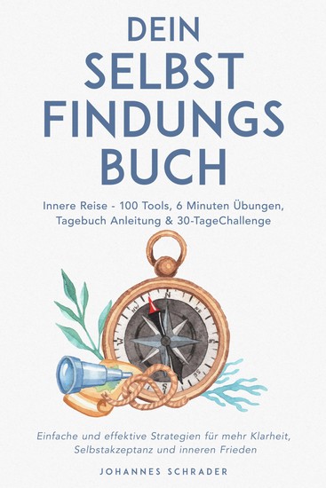 Dein Selbstfindungsbuch: Innere Reise - 100 Tools 6 Minuten Übungen Tagebuchanleitung & 30-Tage-Challenge - Einfache und effektive Strategien für mehr Klarheit Selbstakzeptanz und inneren Frieden - cover