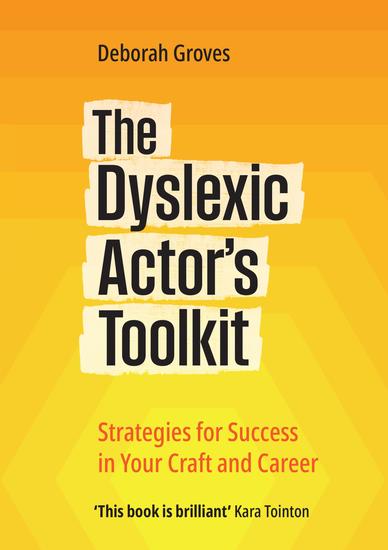 The Dyslexic Actor's Toolkit - Strategies for Success in Your Craft and Career - cover