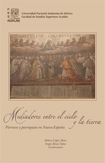 Mediadores entre el cielo y la tierra Párrocos y parroquias en Nueva España - cover