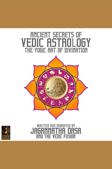 Ancient Secrets Of Vedic Astrology The Yogic Art Of Divination - cover