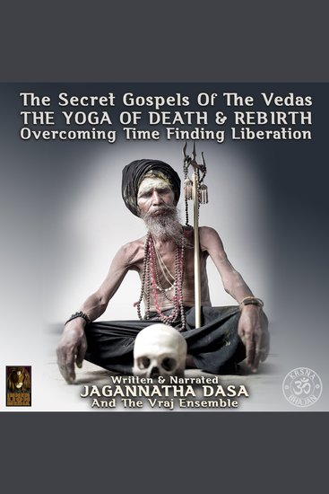 Secret Gospels Of The Vedas The - The Yoga Of Death & Rebirth Overcoming Time Finding Liberation - cover