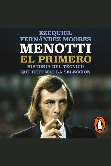 Menotti El primero - Historia del técnico que refundó la Selección - cover