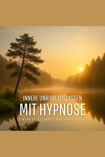 Innere Unruhe loslassen – Mit Meditation und sanfter Hypnose zu mehr Gelassenheit und innerem Frieden - Befreien Sie sich von Ängsten Nervosität und gedanklichem Chaos – finden Sie mit jeder Sitzung zurück zu Ruhe Klarheit und Selbstvertrauen - cover