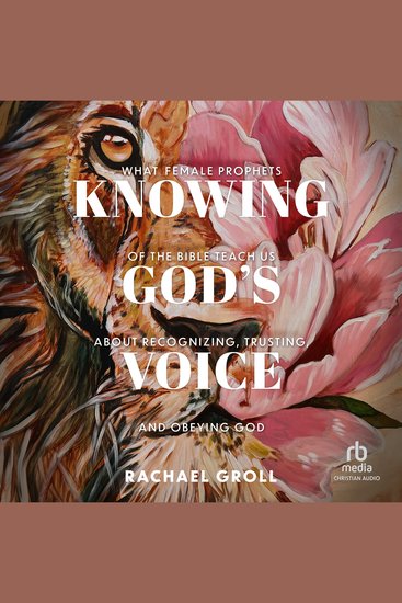 Knowing God's Voice - What Female Prophets of the Bible Teach Us About Recognizing Trusting and Obeying God - cover