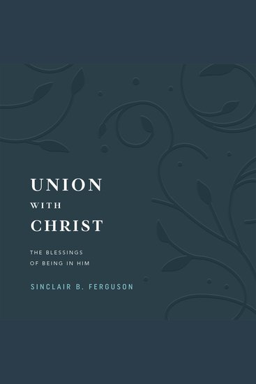 Union with Christ - The Blessings of Being in Him - cover