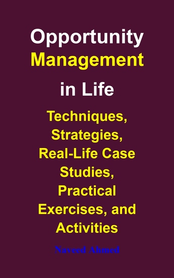 Opportunity Management in Life - Techniques Strategies Real-Life Case Studies Practical Exercises and Activities - cover
