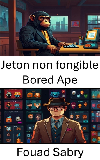 Jeton non fongible Bored Ape - Au cœur du monde sauvage des primates numériques et de la culture blockchain - cover