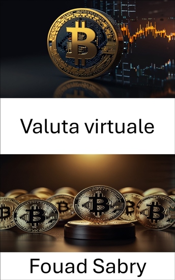 Valuta virtuale - Esplorare l'intersezione tra regolamentazione e innovazione nelle risorse digitali - cover