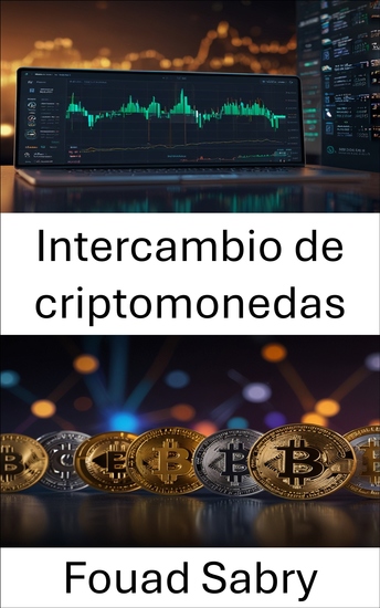 Intercambio de criptomonedas - Dominando los mercados digitales: desde Bitcoin hasta Blockchain - cover
