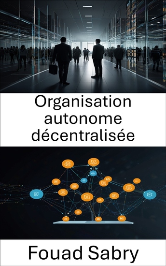 Organisation autonome décentralisée - Renforcer les systèmes sans confiance grâce aux contrats intelligents et à la technologie blockchain - cover