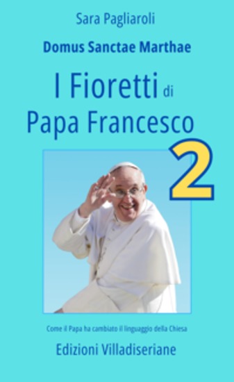 I Fioretti di Papa Francesco (Secondo Volume) - Come il Papa ha cambiato il linguaggio della Chiesa - cover