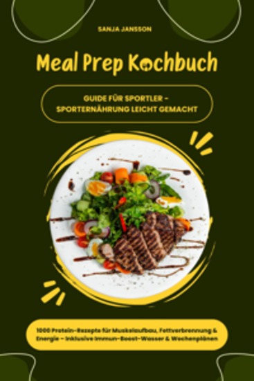Meal Prep Kochbuch für Sportler: 1000 Protein-Rezepte für Muskelaufbau Fettverbrennung & Energie – Inkl Immun-Boost-Wasser & Wochenplänen (Guide für Sporternährung leicht gemacht) - cover