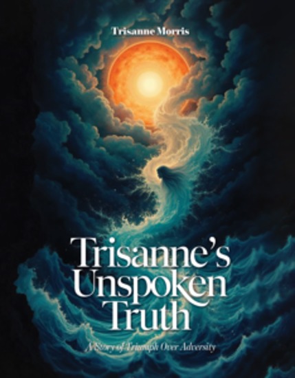 Trisanne's Unspoken Truth - A Story of Triumph Over Adversity - cover
