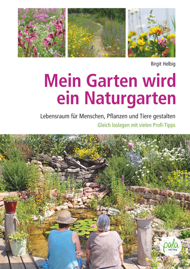 Mein Garten wird ein Naturgarten - Lebensraum für Menschen Pflanzen und Tiere gestalten – Gleich loslegen mit vielen Profi-Tipps! - cover