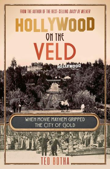 Hollywood on the Veld - When movie mayhem gripped the City of Gold - cover