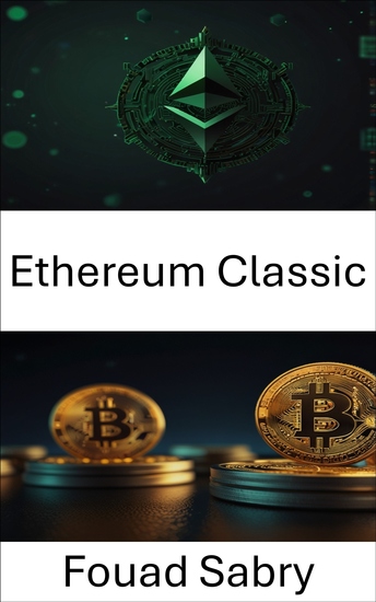 Ethereum Classic - Understanding the Evolution of Decentralized Platforms in the Cryptocurrency Space - cover