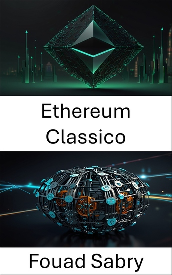 Ethereum Classico - Costruire sistemi senza fiducia attraverso codice e consenso - cover