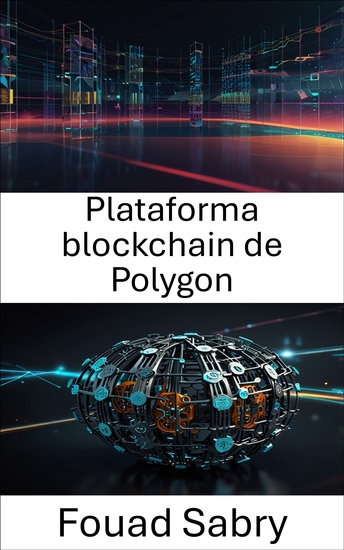 Plataforma blockchain de Polygon - Construyendo ecosistemas descentralizados con tecnología blockchain escalable y segura - cover