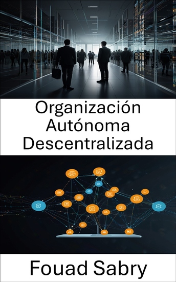 Organización Autónoma Descentralizada - Potenciando sistemas sin confianza mediante contratos inteligentes y tecnología blockchain - cover