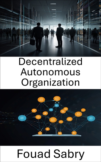 Decentralized Autonomous Organization - Empowering Trustless Systems Through Smart Contracts and Blockchain Technology - cover