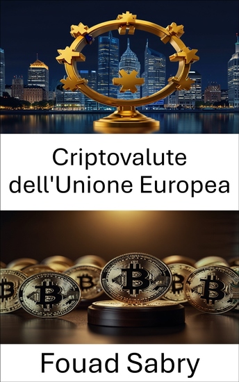 Criptovalute dell'Unione Europea - Quadri giuridici e sfide normative nel panorama in evoluzione della valuta digitale - cover