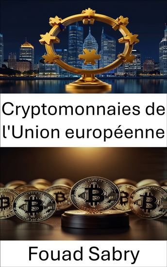 Cryptomonnaies de l'Union européenne - Cadres juridiques et défis réglementaires dans le paysage évolutif de la monnaie numérique - cover