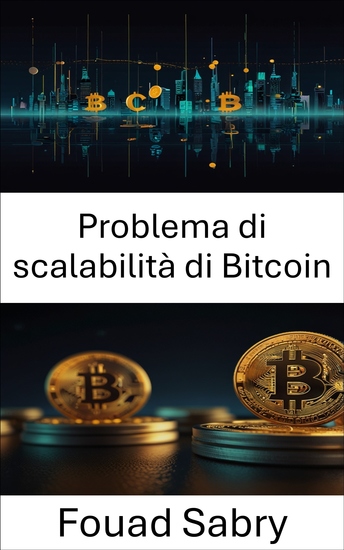 Problema di scalabilità di Bitcoin - Sbloccare il potenziale della blockchain per transazioni digitali senza interruzioni - cover