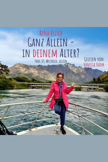 Ganz allein – in Deinem Alter? - Frau 63 Weltreise allein - cover