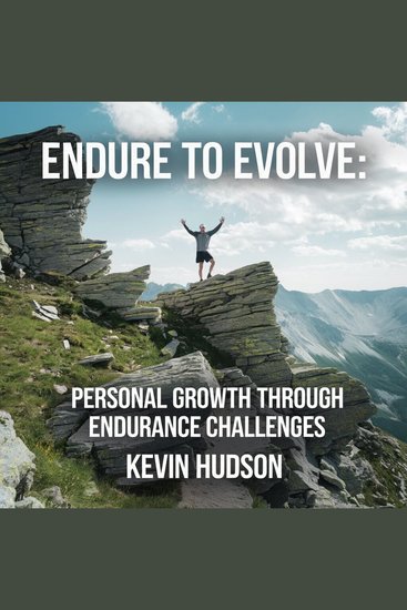 Endure to Evolve: - Personal Growth Through Endurance Challenges - cover