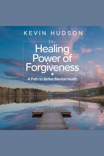 The Healing Power of Forgiveness: - A Path to Better Mental Health - cover
