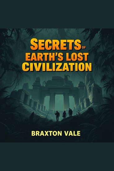 Secrets of Earth's Lost Civilization: Unraveling Mysteries of Ancient Wisdom - "Explore the secrets of ancient wisdom! Our engaging audiobook unlocks Earth's lost civilization mysteries for a thrilling journey!" - cover