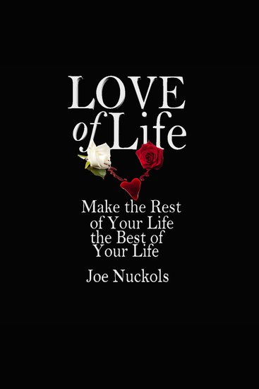 Love of Life - Make the Rest of Your Life the Best of Your Life - cover