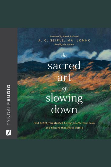 The Sacred Art of Slowing Down - Find Relief from Rushed Living Soothe Your Soul and Restore Wholeness - cover
