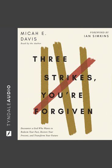 Three Strikes You're Forgiven - Encounter a God Who Wants to Redeem Your Past Restore Your Present and Transform Your Future - cover